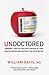 Undoctored: How You Can Seize Control of Your Health and Become Smarter Than Your Doctor