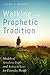Walking in the Prophetic Tradition: Models of Speaking Truth and Acting in Love for Everyday People