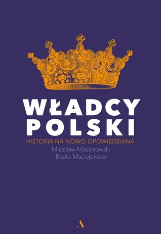 Władcy Polski. Historia na nowo opowiedziana (Hardcover)