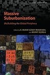 Massive Suburbanization: (Re)Building the Global Periphery (Global Suburbanisms)