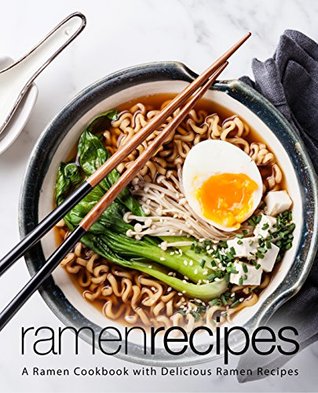 Ramen Recipes: A Ramen Cookbook with Delicious Ramen Recipes (Kindle Edition)