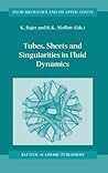 Tubes, Sheets and Singularities in Fluid Dynamics: Proceedings of the NATO ARW held in Zakopane, Poland, 2–7 September 2001, Sponsored as an IUTAM ... (Fluid Mechanics and Its Applications, 71) Tubes, Sheets and Singularities in Fluid Dynamics: Proceedings of the NATO ARW held in Zakopane, Poland, 2–7 September 2001, Sponsored as an IUTAM ... (Fluid Mechanics and Its Applications, 71)