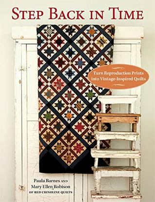 Step Back in Time: Turn Reproduction Prints into Vintage-Inspired Quilts (Kindle Edition)