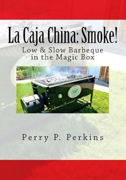 La Caja China: Smoke!: Real BBQ in the Magic Box (La Caja China Cooking)