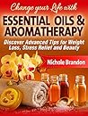 Essential Oils: Change your Life with Essential Oils and Aromatherapy, Discover Advanced Tips for Weight Loss, Stress relief and Beauty (Essential Oils ... oils beauty, Essential oil for weight loss)
