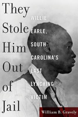 They Stole Him Out of Jail: Willie Earle, South Carolina's Last Lynching Victim (Hardcover)