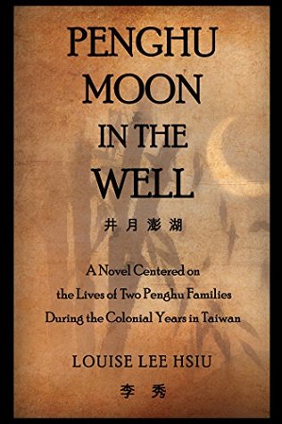 Penghu Moon in the Well: A Novel Centered on the Lives of Two Penghu Families During the Colonial Years in Taiwan (Kindle Edition)