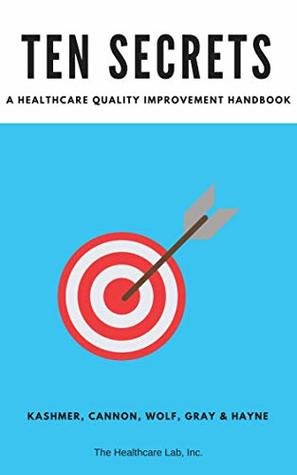 Ten Secrets: A Healthcare Quality Improvement Handbook (Kindle Edition)