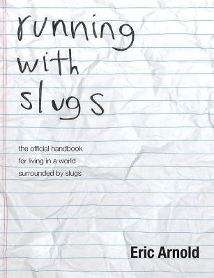 running with slugs: the official handbook for living in a world surrounded by slugs