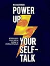 Power up Your Self-Talk: 6 Simple Habits to Stop Beating Yourself Up and Reclaim Your Life