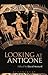Looking at Antigone