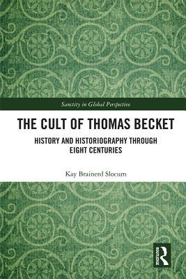 The Cult of Thomas Becket: History and Historiography through Eight Centuries (Sanctity in Global Perspective)