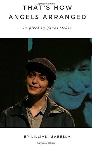 That's How Angels Arranged: Inspired by Jonas Mekas The Godfather of Avant-Garde Cinema