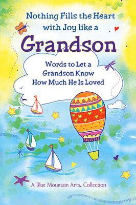 pdf download Nothing Fills the Heart with Joy Like a Grandson: Words to Let a Grandson Know How Much He Is Loved