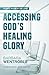Accessing God’s Healing Glo...