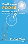 Predica con poder: Guía práctica para crear sermones expositivos sin ser un experto (Cómo crear sermones expositivos fácil nº 1) (Spanish Edition)
