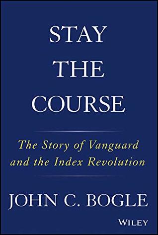 Stay the Course: The Story of Vanguard and the Index Revolution (Kindle Edition)