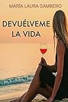 Devuelveme la vida (Spanish Edition)
