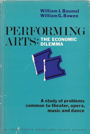 Performing Arts-The Economic Dilemma: A Study of Problems Common to Theater, Opera, Music and Dance (Modern Revivals in Economics)