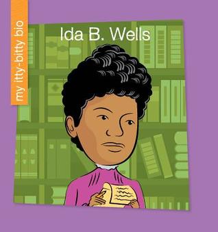 Ida B. Wells (My Early Library: My Itty-Bitty Bio)