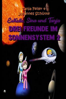 Estrelle, Sina und Tanja: Drei Freunde im Sonnensystem 2 (German Edition)