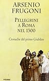 Pellegrini a Roma nel 1300: Cronache del primo Giubileo