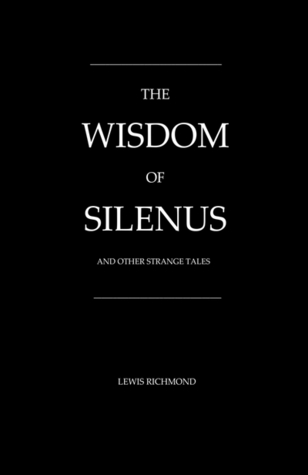 The Wisdom Of Silenus And Other Strange Tales (Hardcover)