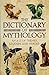 The Dictionary of Mythology: An A-Z of Themes, Legends and Heroes