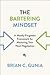 The Bartering Mindset: A Mostly Forgotten Framework for Mastering Your Next Negotiation