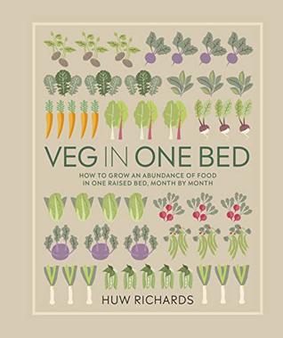 Veg in One Bed: How to Grow an Abundance of Food in One Raised Bed, Month by Month