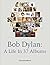 Bob Dylan: A Life In 37 Albums