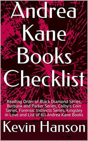 Andrea Kane Books Checklist: Reading Order of Black Diamond Series, Burbank and Parker Series, Colby's Coin Series, Forensic Instincts Series, Kingsley in Love and List of All Andrea Kane Books (Kindle Edition)