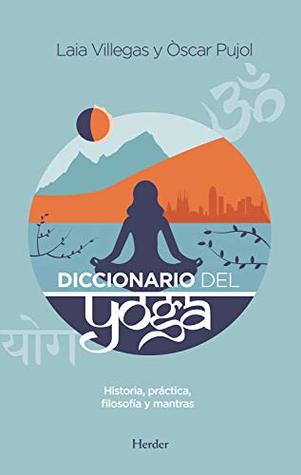Diccionario del Yoga: Historia, práctica, filosofía y mantras (Spanish Edition)