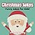 Christmas Jokes: Funny Christmas Jokes for Kids (Stocking Stuffer Collection)