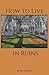 How to Live in Ruins