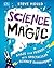 Science is Magic: Amaze you...