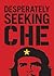 Desperately Seeking Che