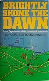 Brightly Shone the Dawn: Some Experiences of the Invasion of Normandy