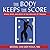 The Body Keeps the Score: Brain, Mind, and Body in the Healing of Trauma