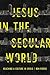Jesus in the Secular World:...