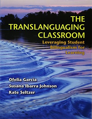 The Translanguaging Classroom: Leveraging Student Bilingualism for Learning (Paperback)