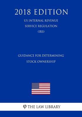 Guidance for Determining Stock Ownership (US Internal Revenue Service Regulation) (IRS) (2018 Edition)