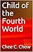 Child of the Fourth World by Chee C. Chow