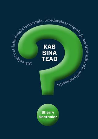 Kas sina tead?: 162 selgitust lahedatele leiutistele, toredatele toodetele ja meditsiinilistele mõistatustele