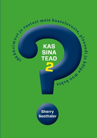 Kas sina tead? 2: 188 küsimust ja vastust meie kaasolevuste, planeedi ja kõige muu kohta