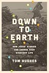 Down to Earth: How Jesus’ Stories Can Change Your Everyday Life