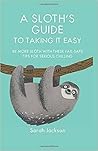 A Sloth's Guide to Taking It Easy: Be more sloth with these fail-safe tips for serious chilling A Sloth's Guide to Taking It Easy: Be more sloth with these fail-safe tips for serious chilling