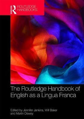 The Routledge Handbook of English as a Lingua Franca (Routledge Handbooks in Applied Linguistics)