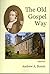 The Old Gospel Way: or, The...