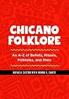 Chicano Folklore: An A-Z of Beliefs, Rituals, Folktales, and More Chicano Folklore: An A-Z of Beliefs, Rituals, Folktales, and More